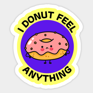 I Donut Feel Anything | Donut Pun Sticker